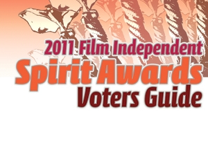 2011 Film Independent Spirit Awards Voters Guide